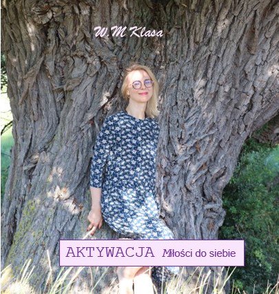 Aktywacja miłości do siebie W. M Klasa Wioletta Klasa To kreacja spełnienia