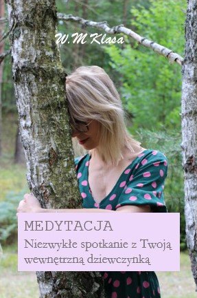 Niezwykłe Spotkanie z Twoją Wewnętrzną Dziewczynką W. M Klasa Wioletta Klasa To kreacja spełnienia